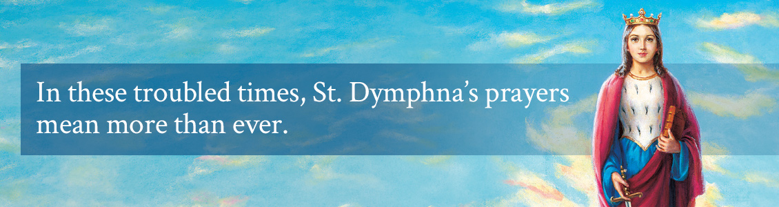 In these troubled times, St. Dymphna's prayers mean more than ever.