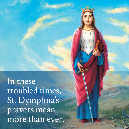 In these troubled times, St. Dymphna's prayers mean more than ever.